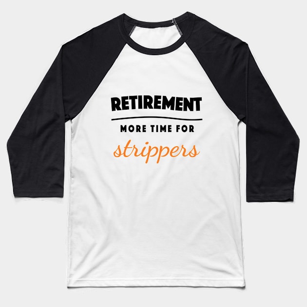 Retirement Gift Retired Elderly Party Strippers Baseball T-Shirt by popanato